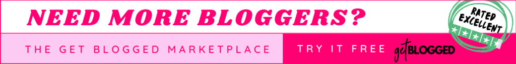 “Need more bloggers? Try the Get Blogged Marketplace for free – Rated Excellent”